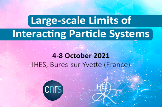 conférence Large-scale Limits of Interacting Particle Systems (4-8 October 2021) / systèmes particules interactions