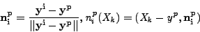 \begin{displaymath}
\bf {n}_i^p = \frac{y^i-y^p}{\vert\vert y^i-y^p\vert\vert},
\it {n}_i^p(X_k)=(X_k-y^p,\bf {n}^p_i)
\end{displaymath}